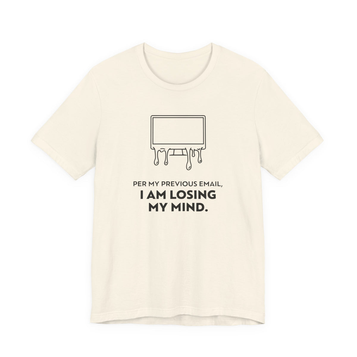 Per My Previous Email, I Am Losing My Mind — Funny Office Humor Tee | Bella Canvas Unisex