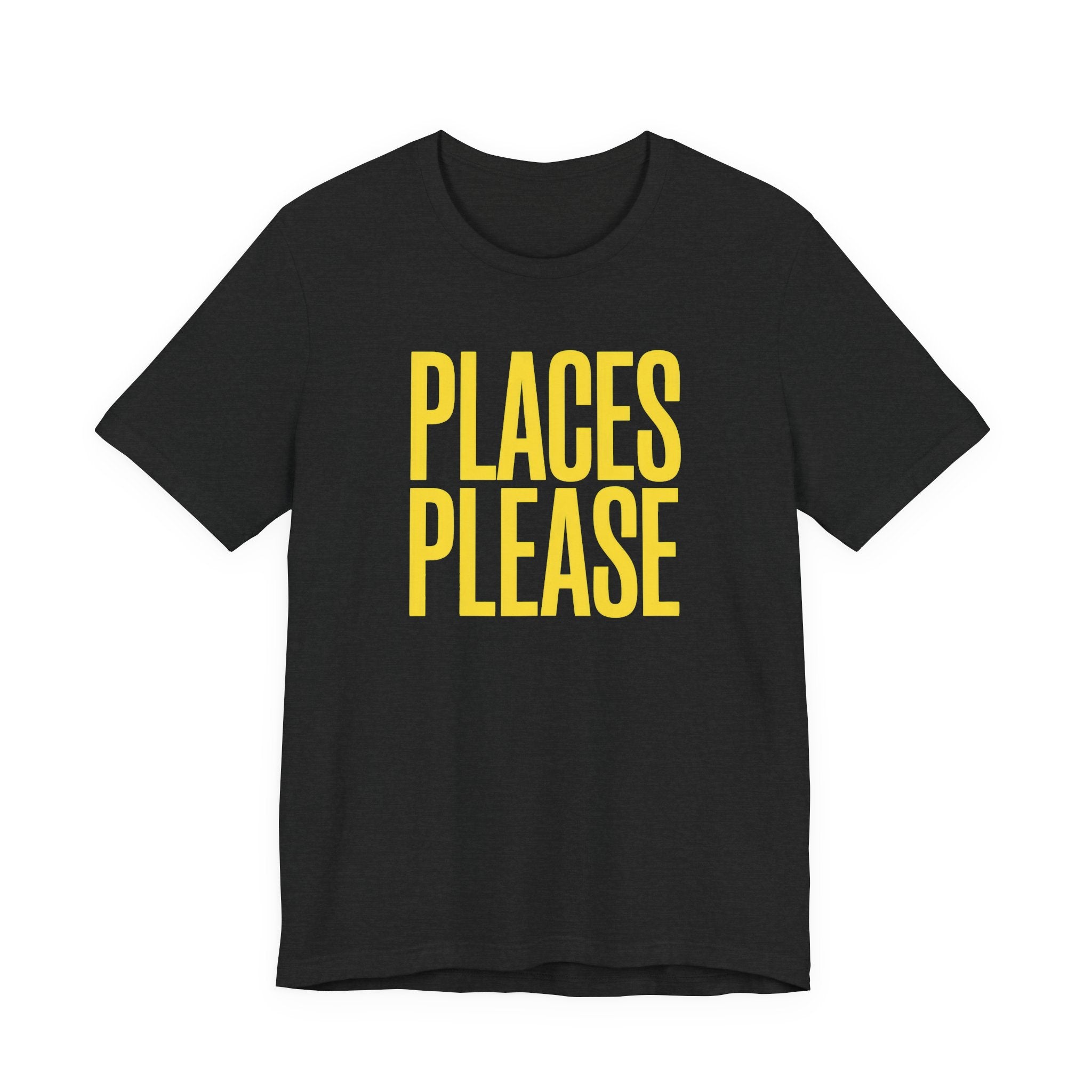 Black t-shirt with 'PLACES PLEASE' text in yellow on a white background
