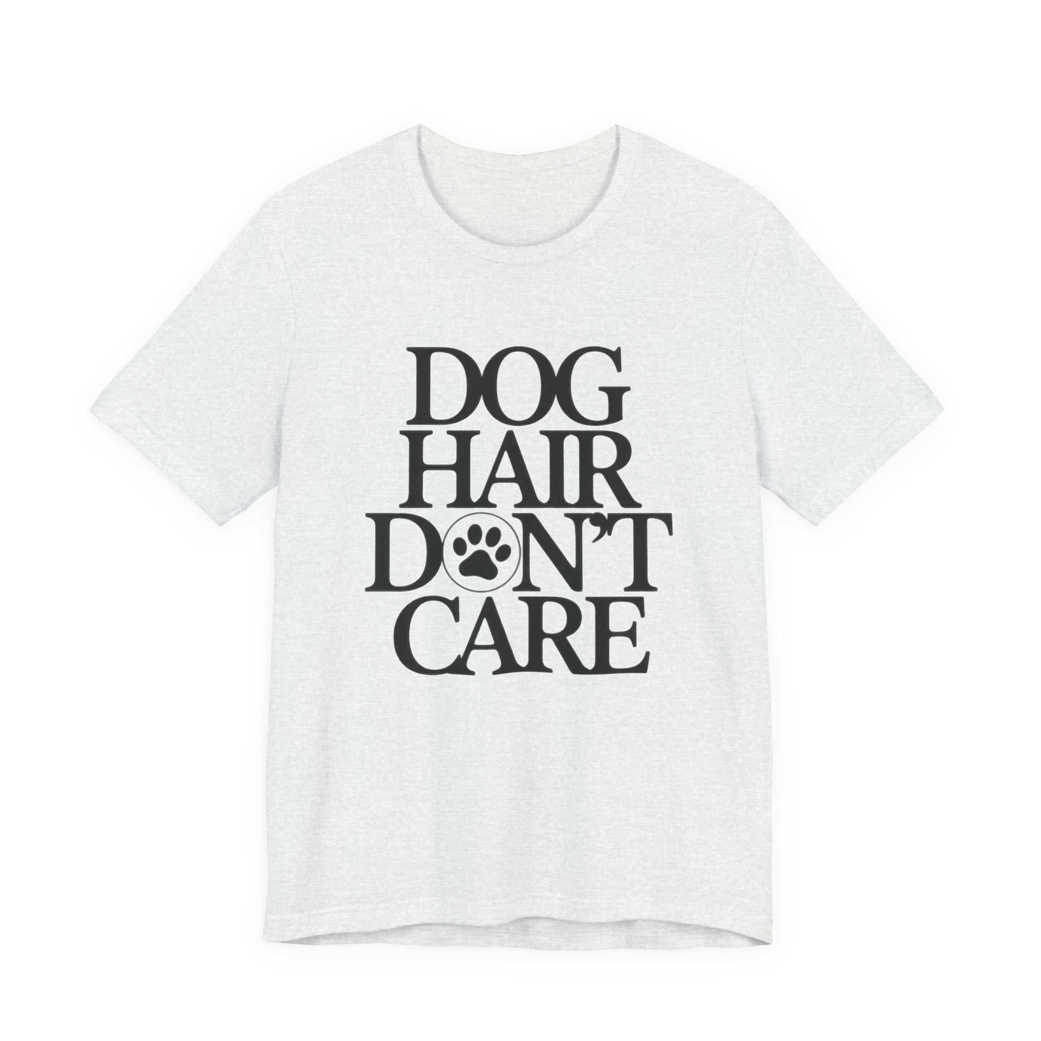 Ash t-shirt with 'Dog Hair Don't Care' text on a white background