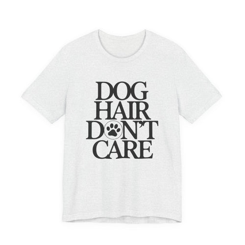 Ash t-shirt with 'Dog Hair Don't Care' text on a white background