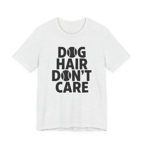 Ash t-shirt with 'DOG HAIR DON'T CARE' text on a white background