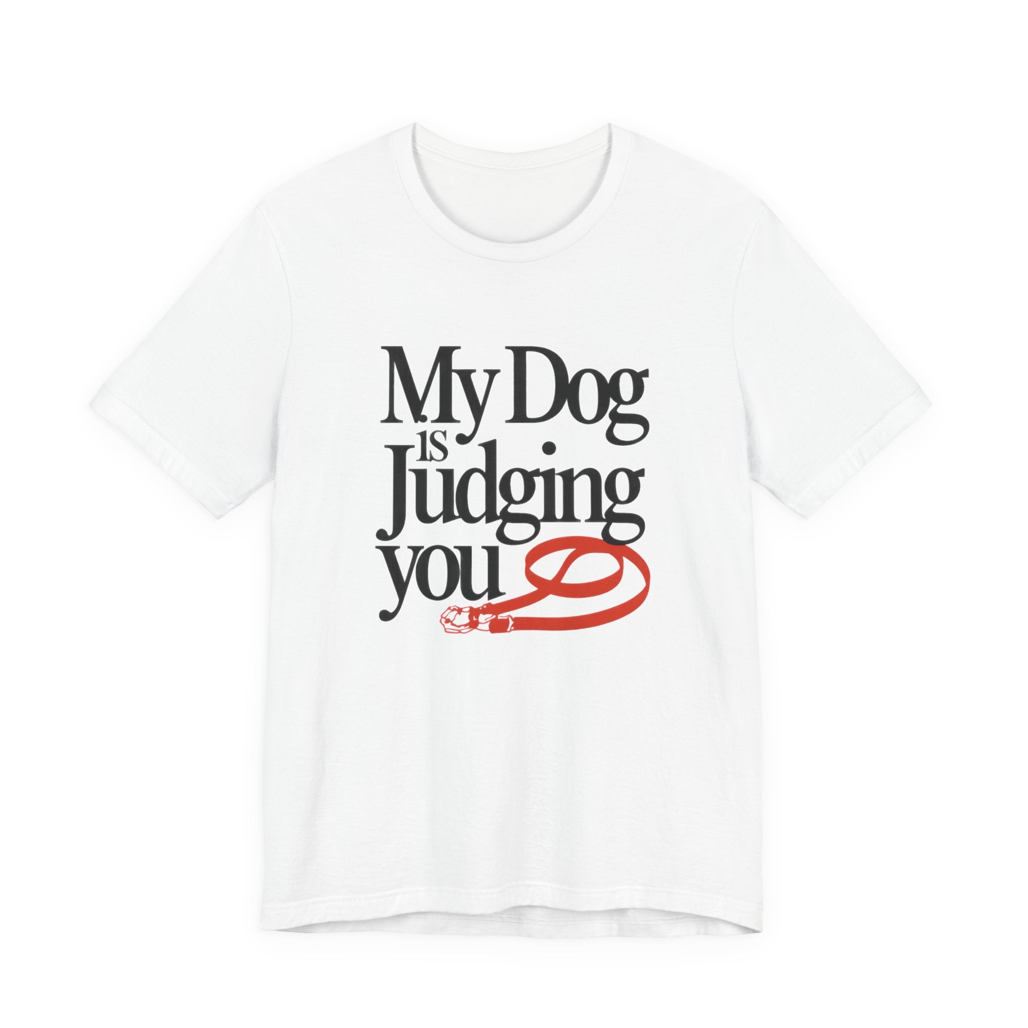 White t-shirt with black and red 'My Dog is Judging You' text design on a white background