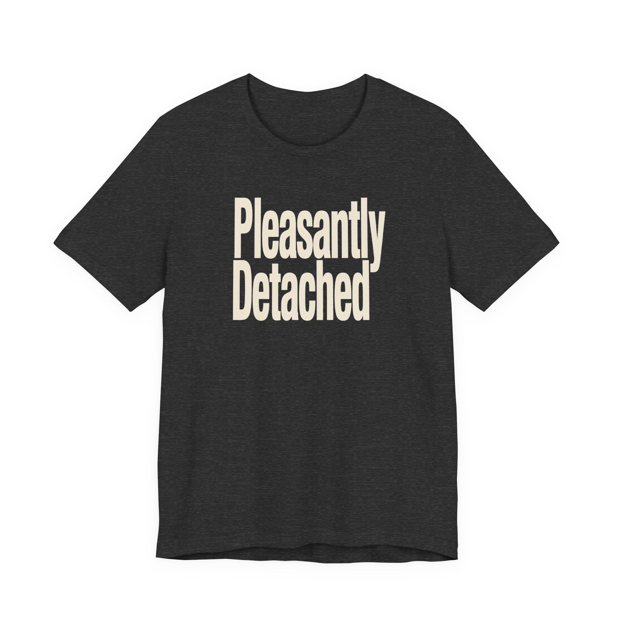 Dark gray t-shirt with 'Pleasantly Detached' text on a white background