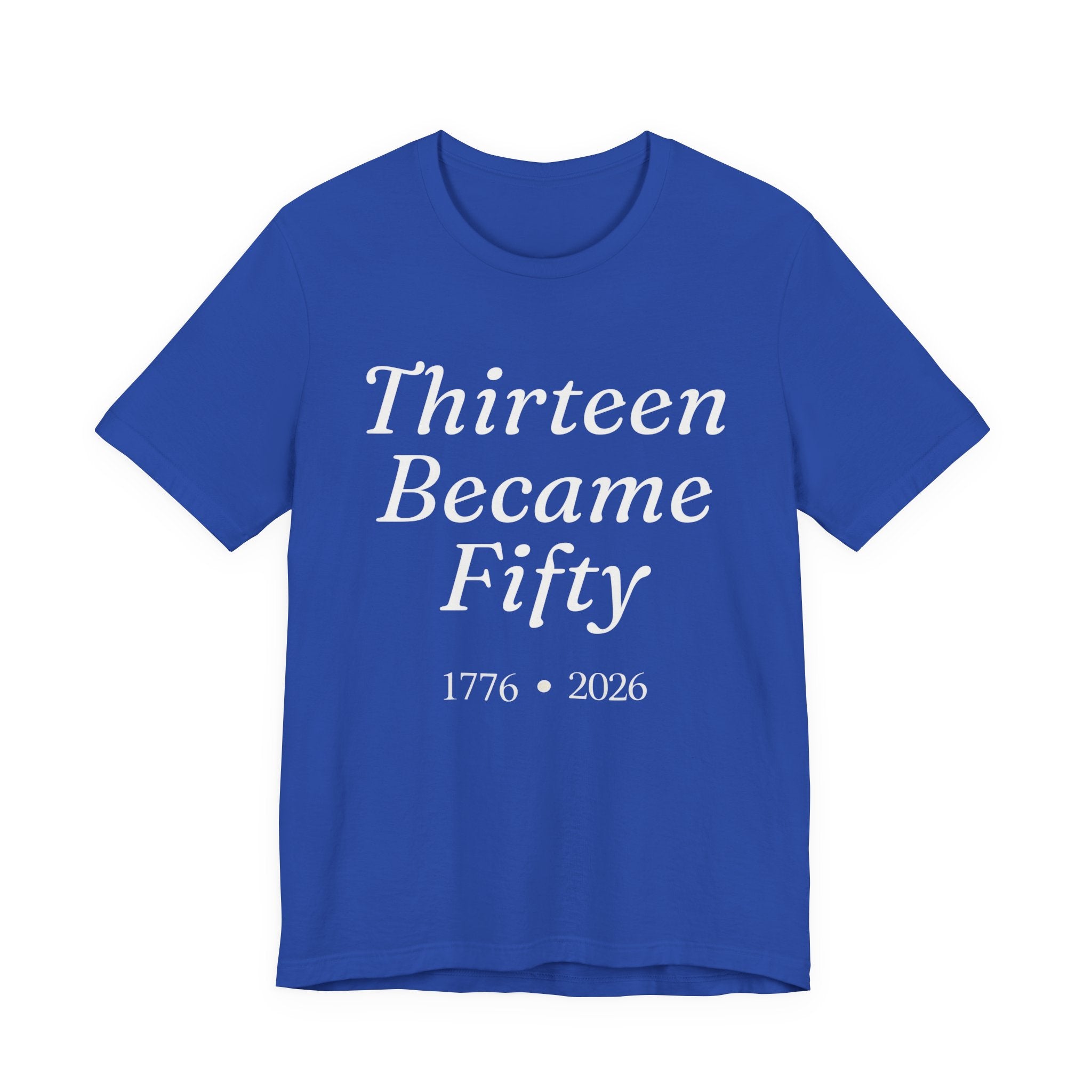 Blue t-shirt with white text 'Thirteen Became Fifty 1776 • 2026' 