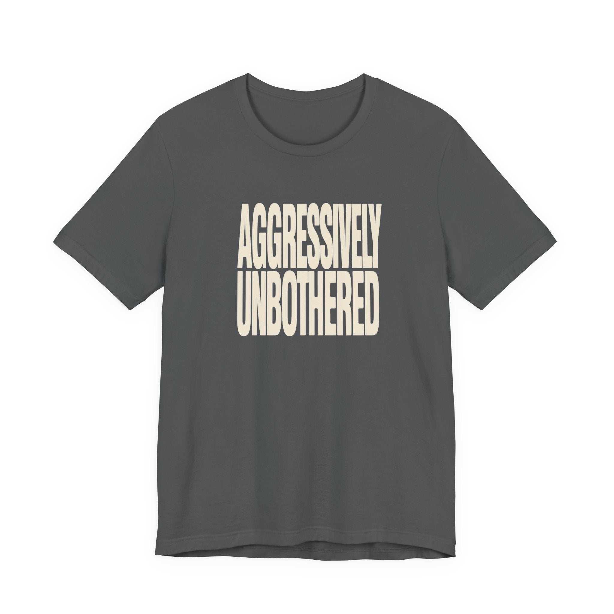 Grey text 'AGGRESSIVELY UNBOTHERED' on a white background