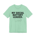My Social Battery Leaked — Funny Introvert Humor Tee | Bella Canvas Unisex