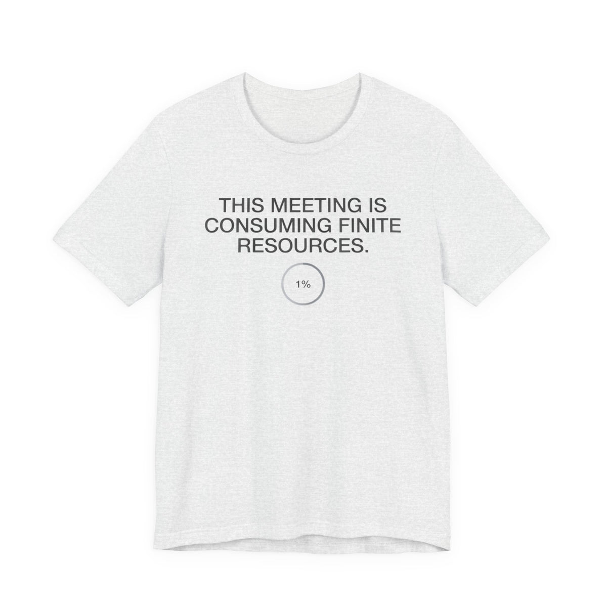 This Meeting Is Consuming Finite Resources — Funny Office Humor Tee | Bella Canvas Unisex
