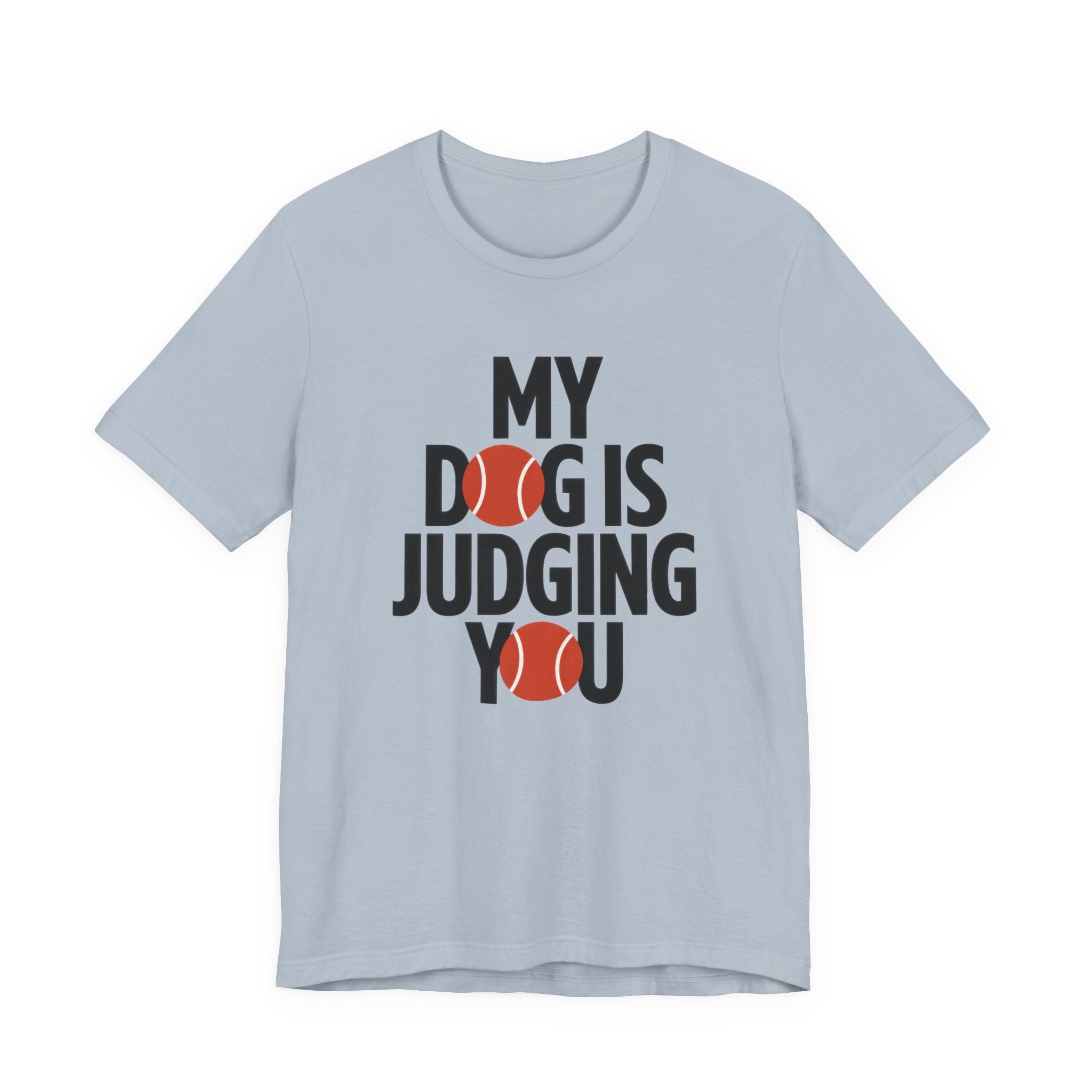 Light blue t-shirt with 'My dog is judging you' text and graphic on a white background