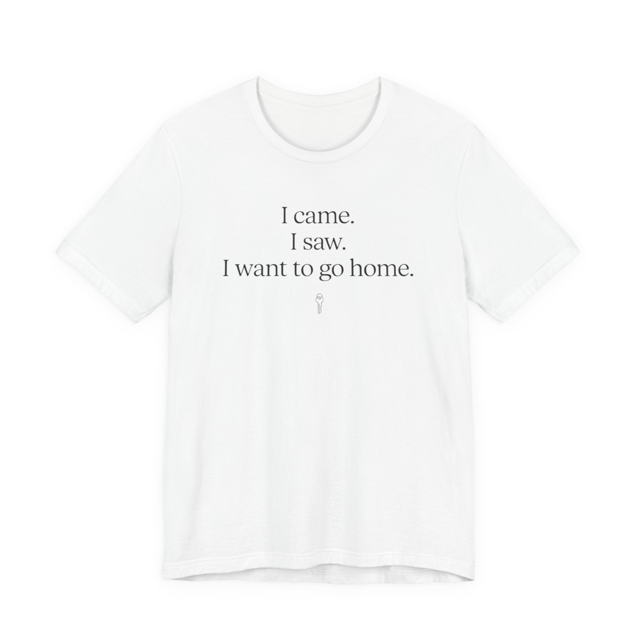 I Came. I Saw. I Want To Go Home. — Funny Introvert Humor Tee | Bella Canvas Unisex