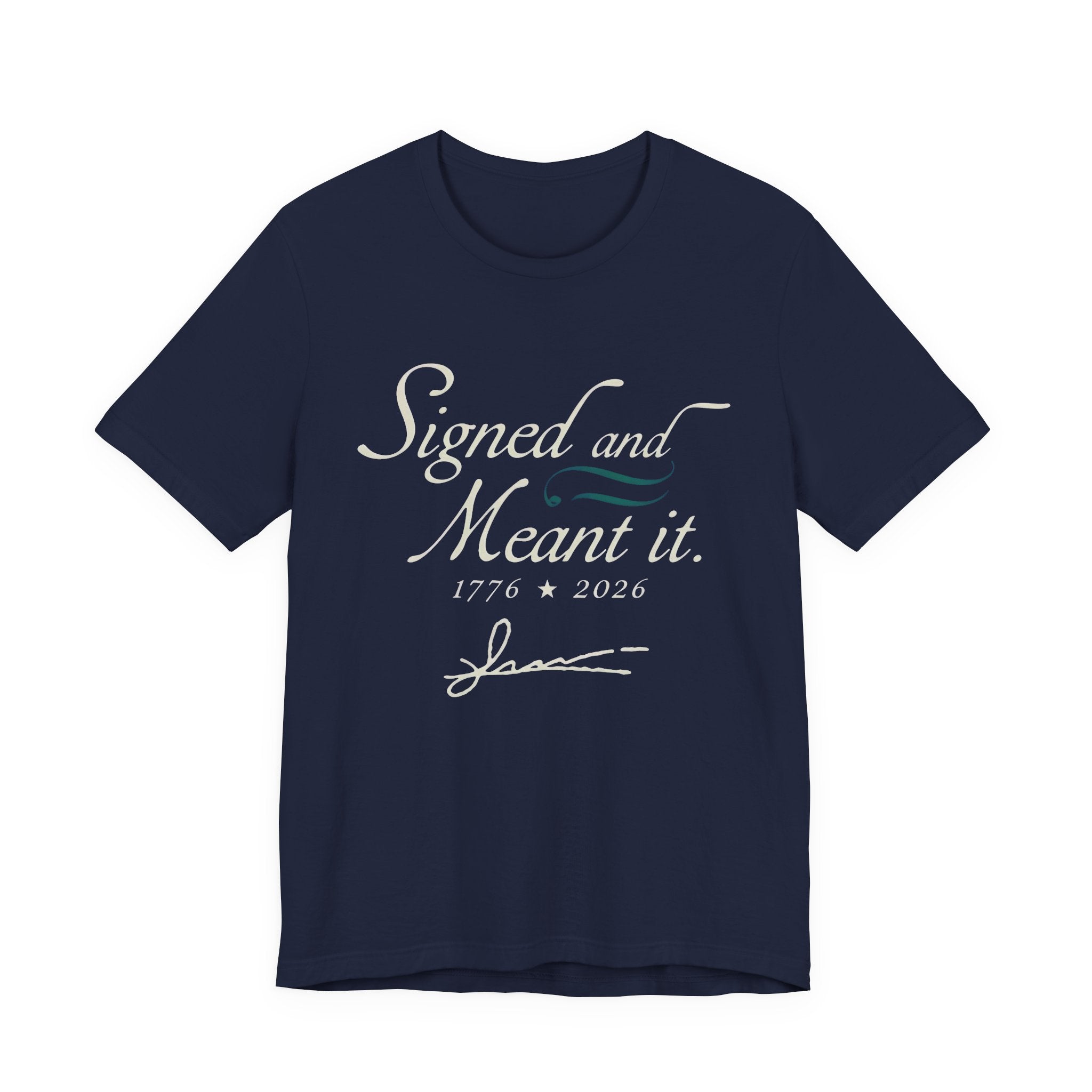 Navy t-shirt with white text 'Signed and Meant it. 1776 * 2026' on a white background