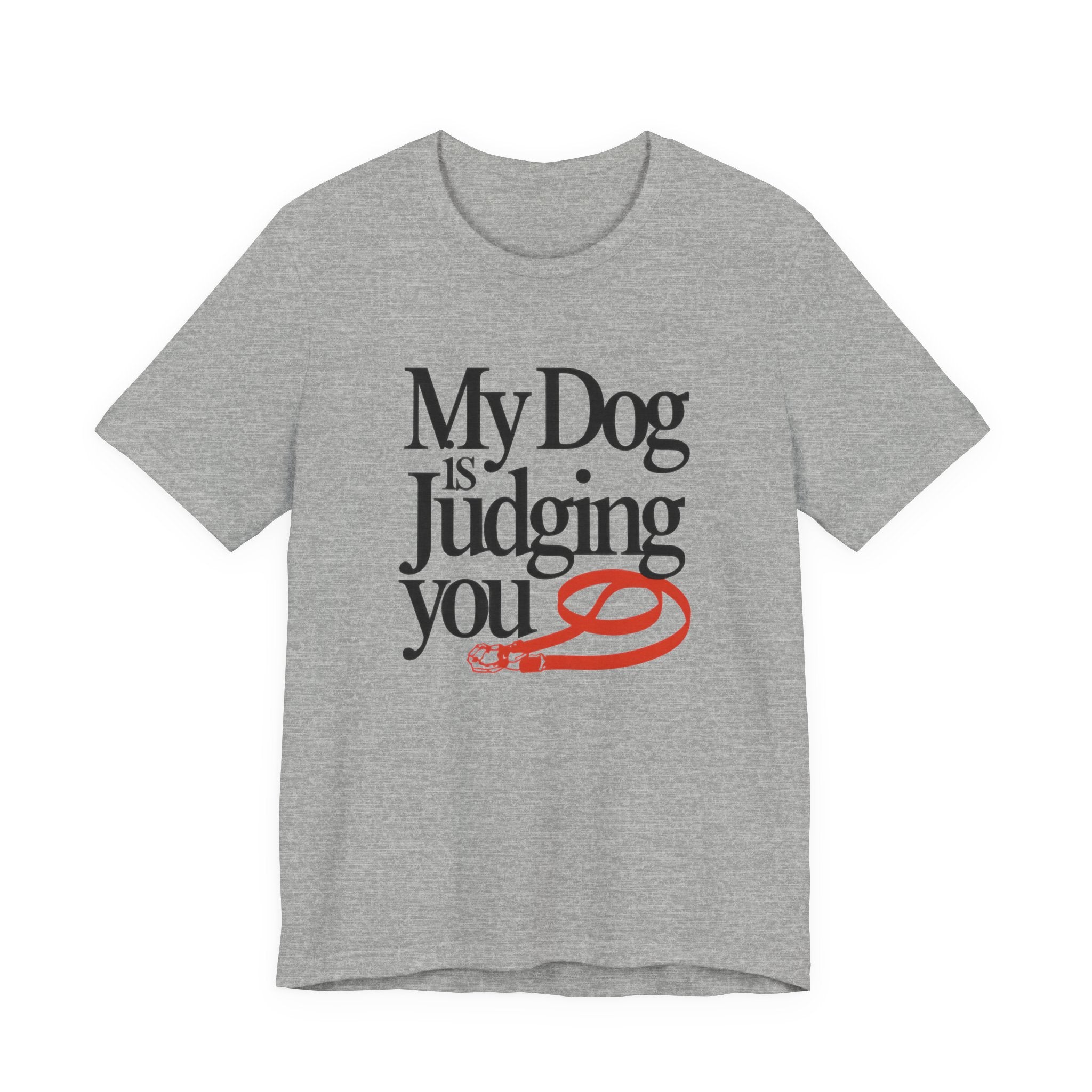 Gray t-shirt with 'My Dog is Judging You' text and graphic on a white background