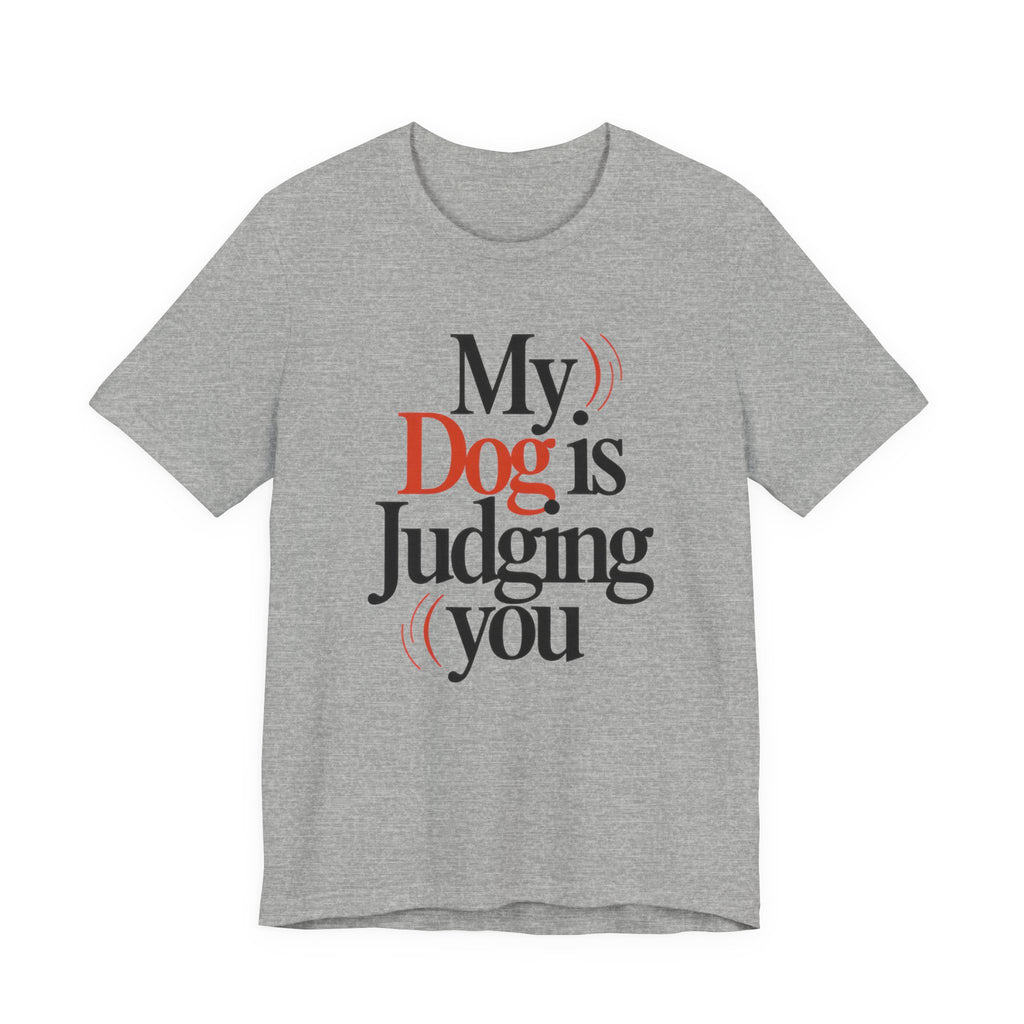 Gray t-shirt with text 'My Dog is Judging you' on a white background