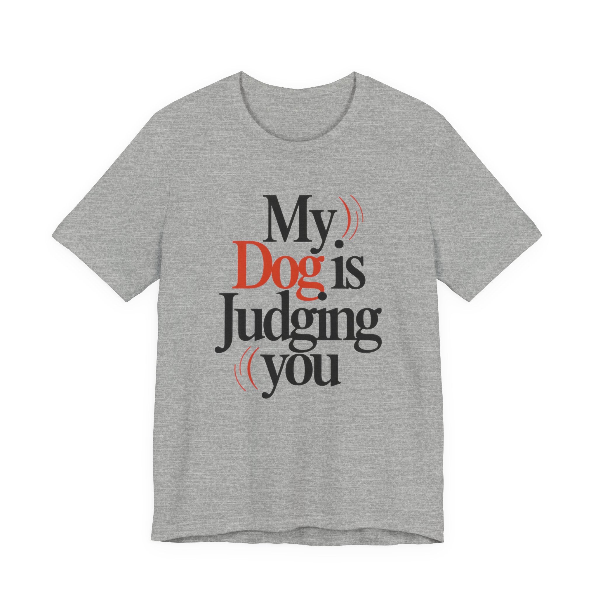 Gray t-shirt with text 'My Dog is Judging you' on a white background