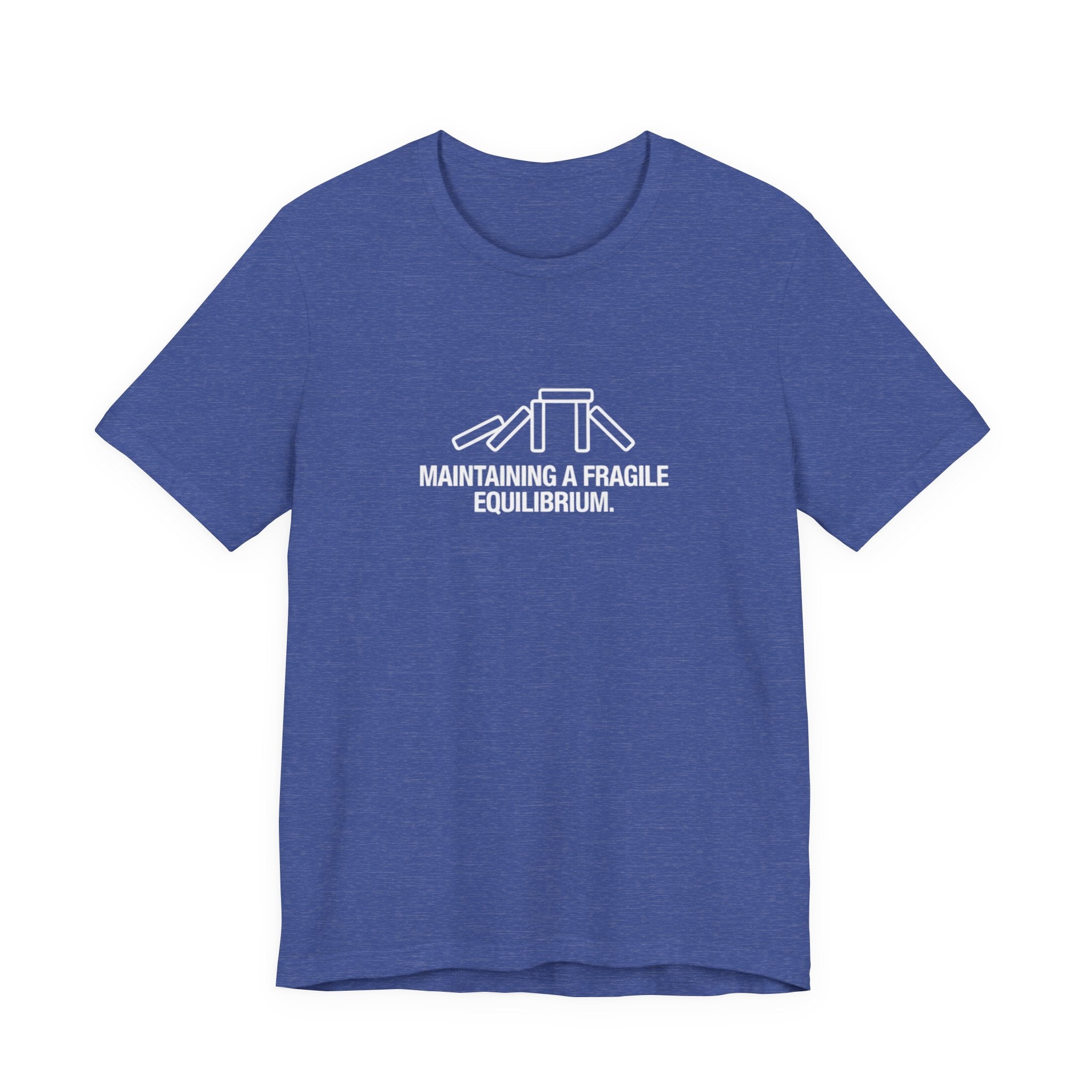 Maintaining a Fragile Equilibrium — Funny Stress Humor Tee | Bella Canvas Unisex