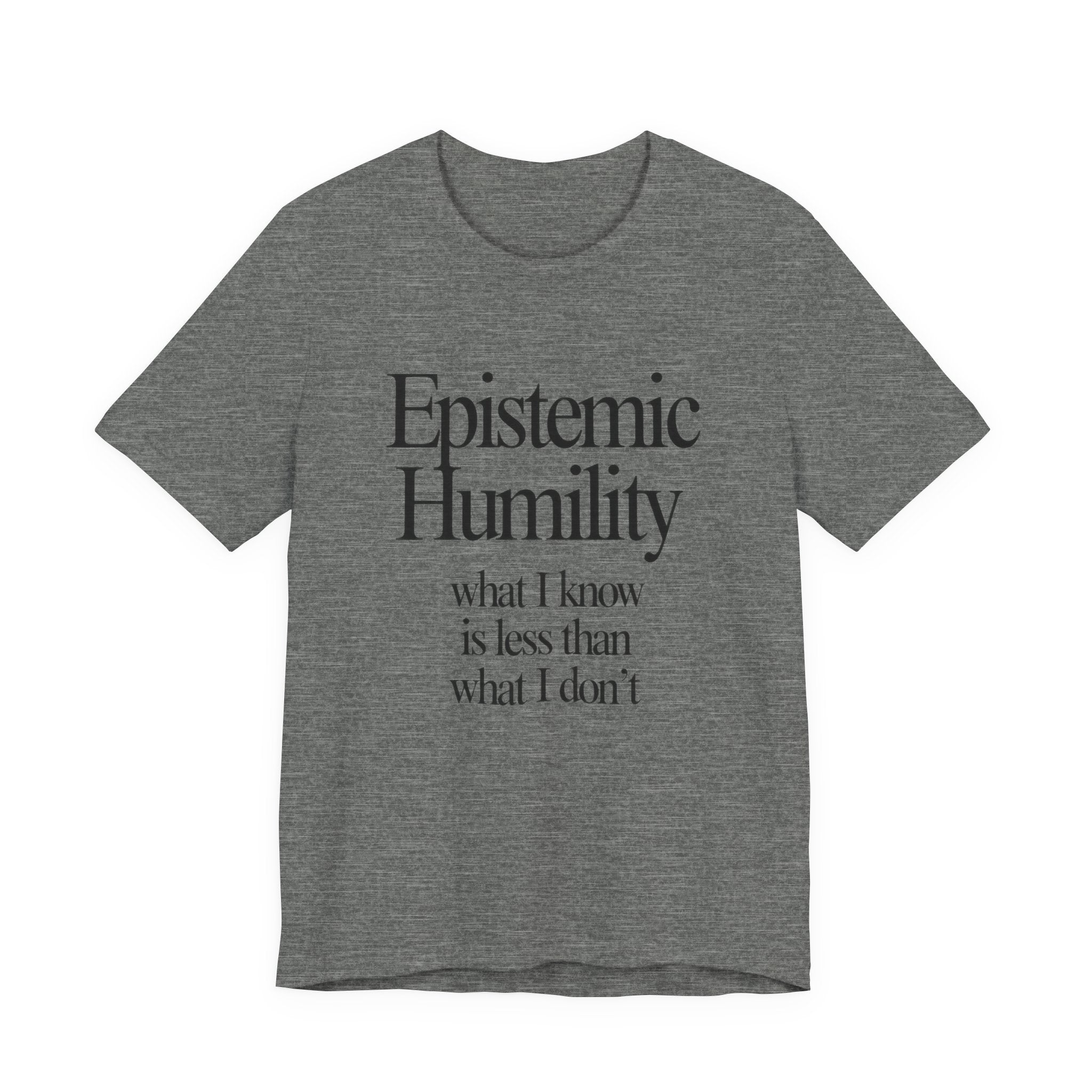Gray t-shirt with 'Epistemic Humility' text on a white background