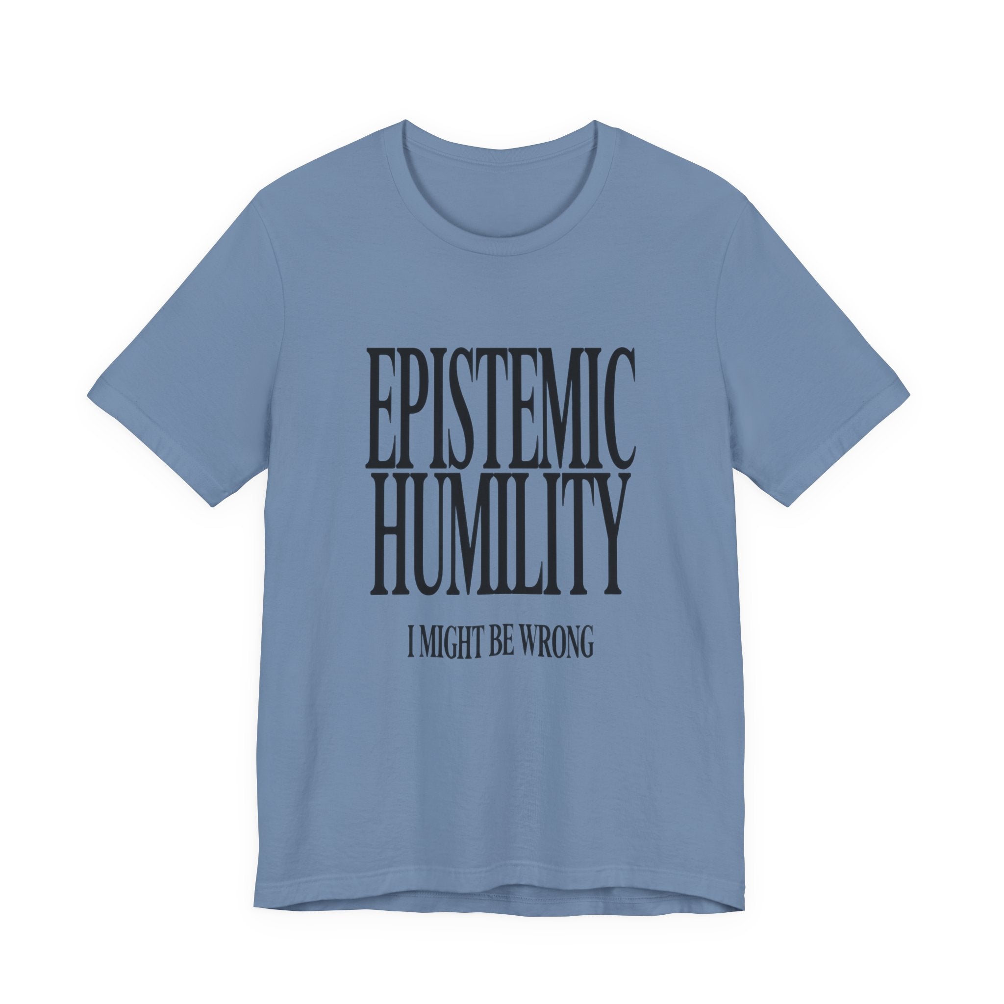 Blue t-shirt with 'Epistemic Humility I Might Be Wrong' text on a white background