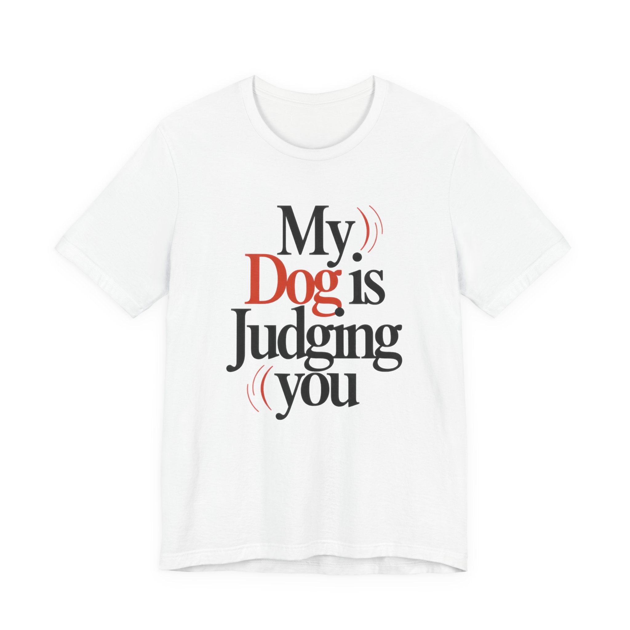 White t-shirt with text 'My Dog is Judging you' on a white background
