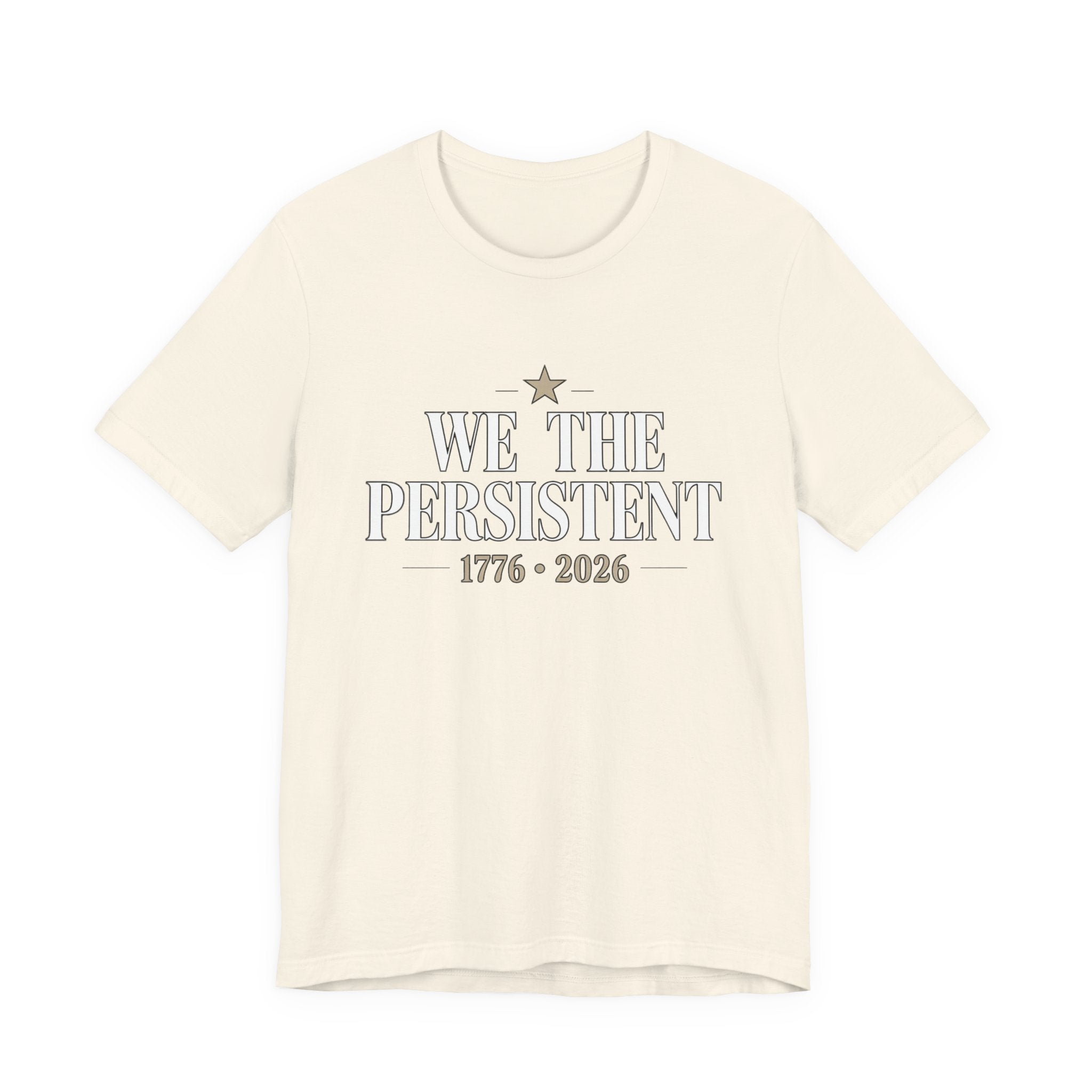 Beige t-shirt with 'We the Persistent 1776-2026' text on a white background