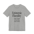 Grey t-shirt with 'Epistemic Humility' text on a white background