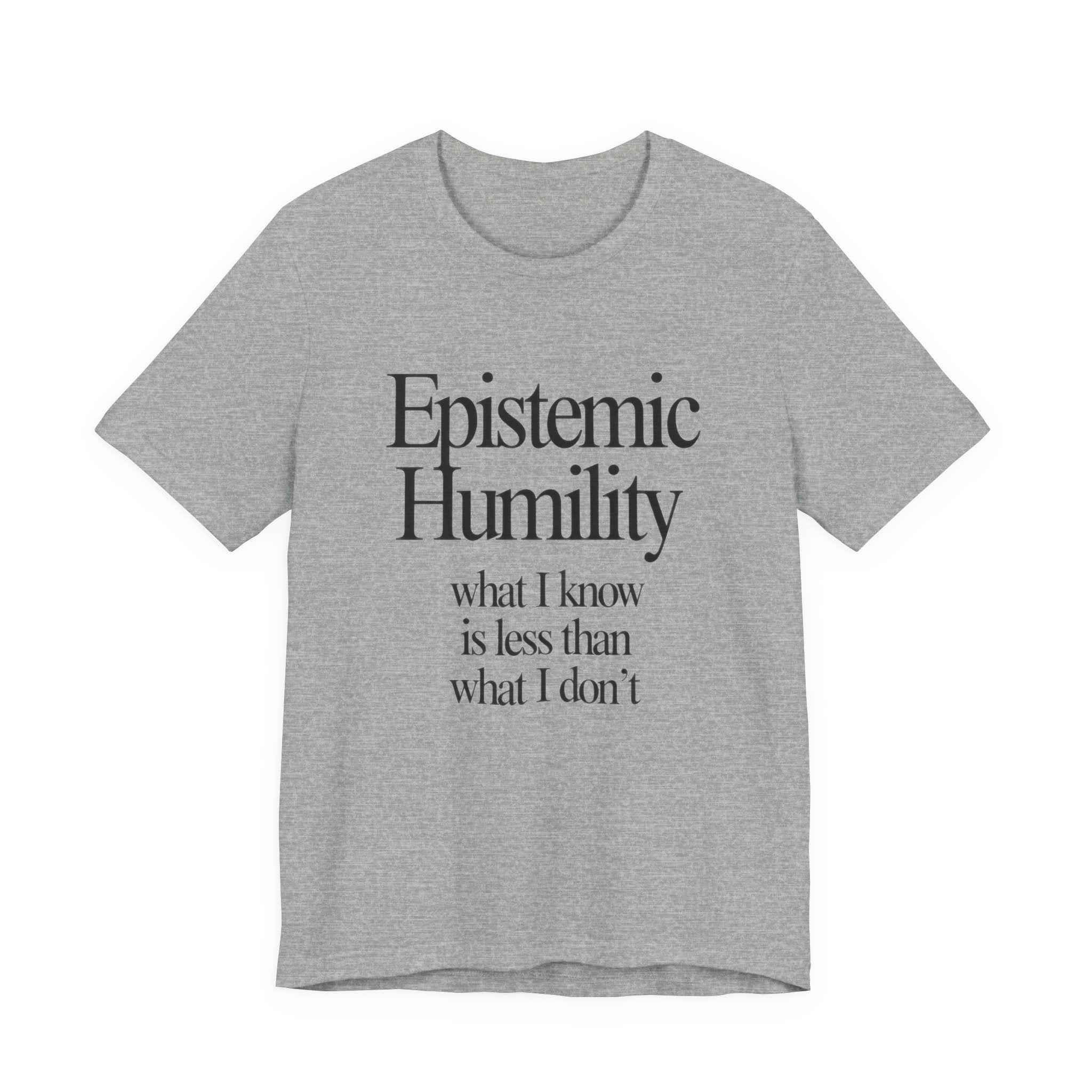 Grey t-shirt with 'Epistemic Humility' text on a white background