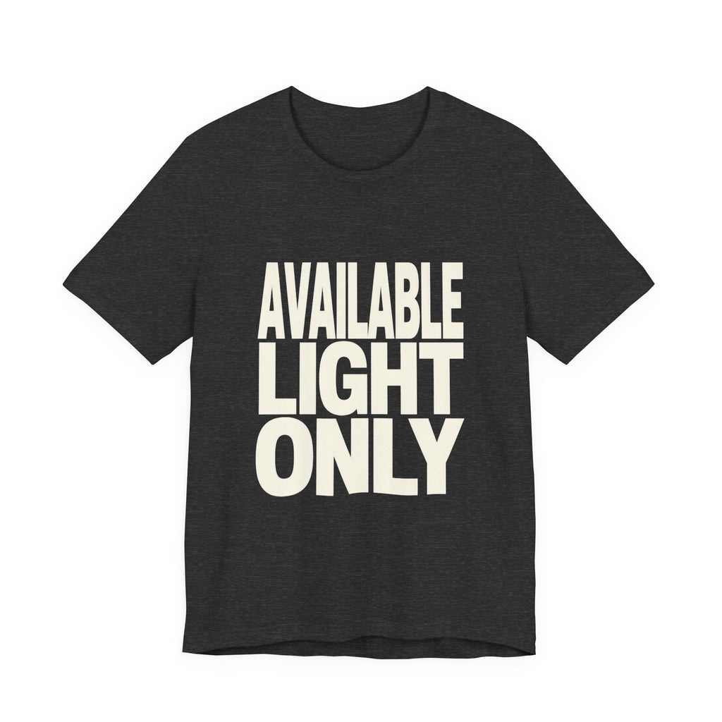 Dark gray t-shirt with 'AVAILABLE LIGHT ONLY' text on a white background