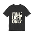 Dark gray t-shirt with 'AVAILABLE LIGHT ONLY' text on a white background