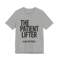 Light gray t-shirt with black text 'THE PATIENT LIFTER YEARS NOT WEEKS' on a white background
