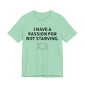 I Have a Passion for Not Starving — Funny Food Humor Tee | Bella Canvas Unisex