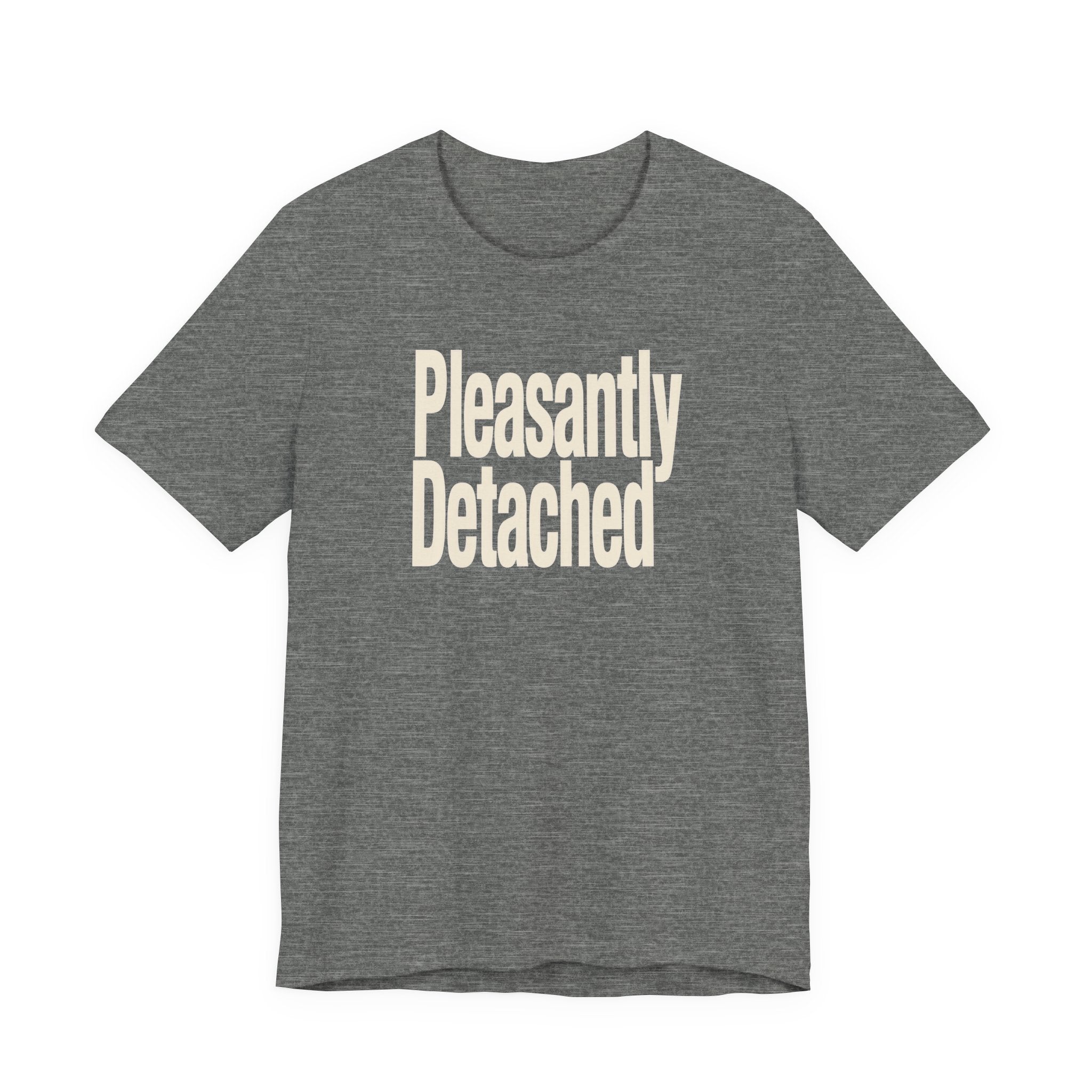 Gray t-shirt with 'Pleasantly Detached' text on a white background