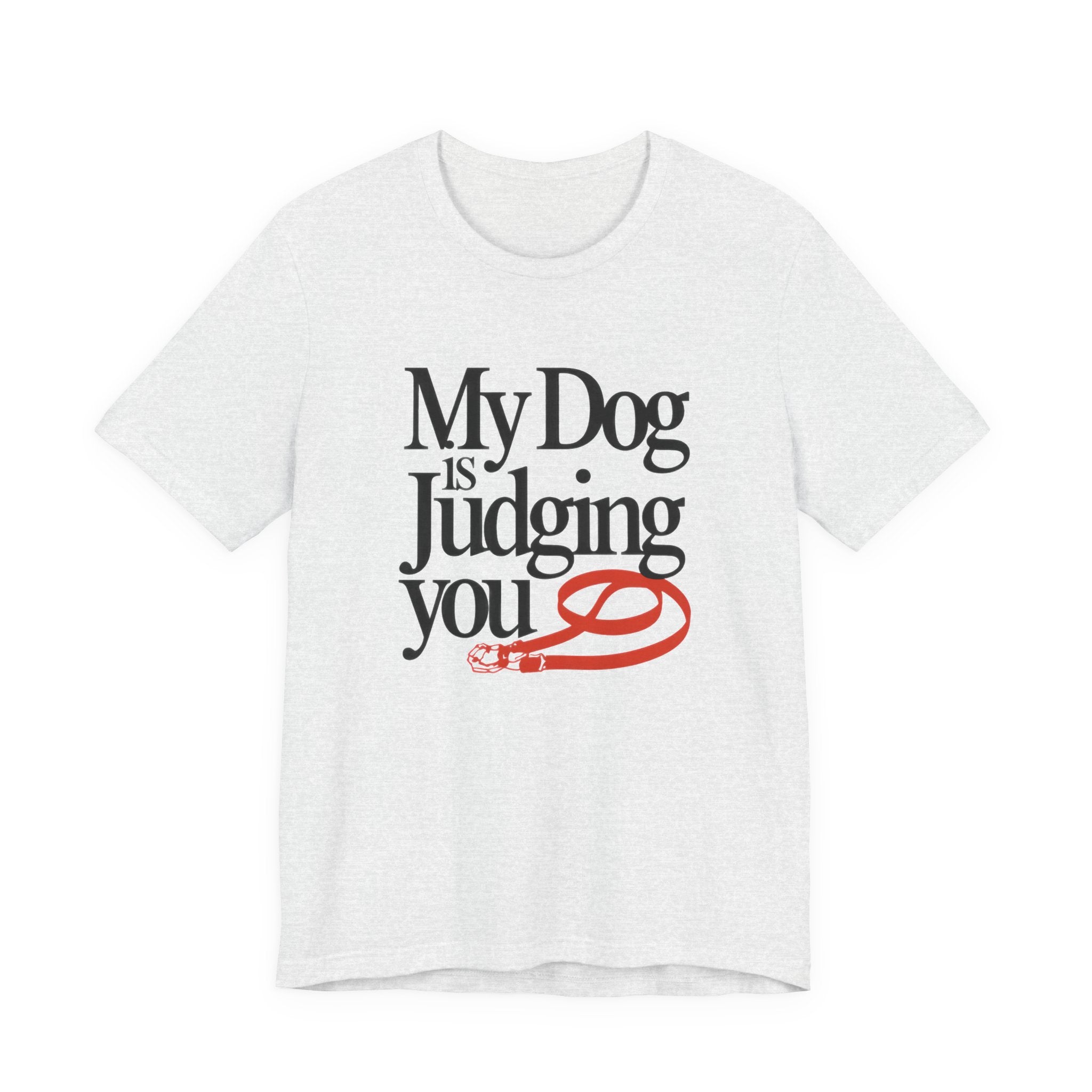 Ash t-shirt with black and red 'My Dog is Judging You' text design on a white background