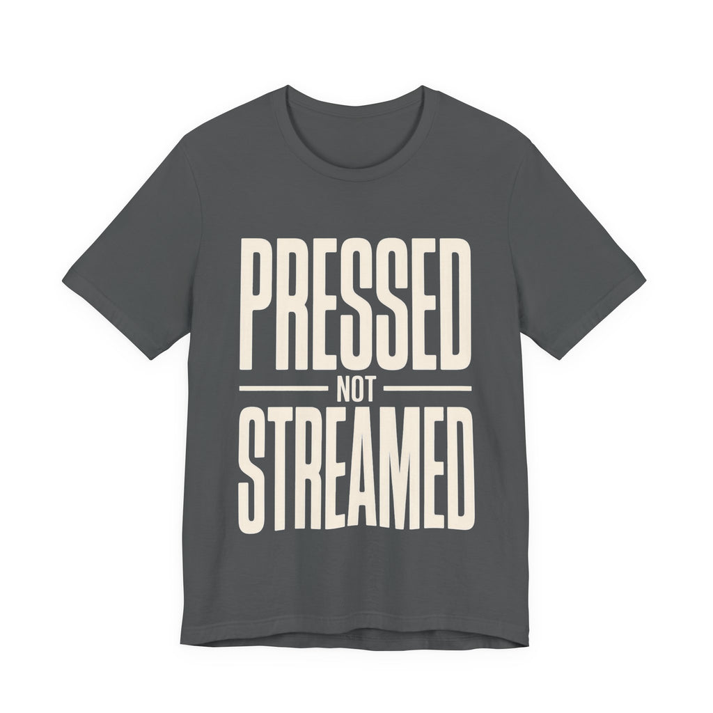Gray t-shirt with 'Pressed Not Streamed' text on a white background
