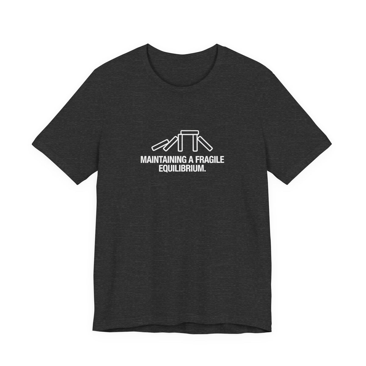 Maintaining a Fragile Equilibrium — Funny Stress Humor Tee | Bella Canvas Unisex