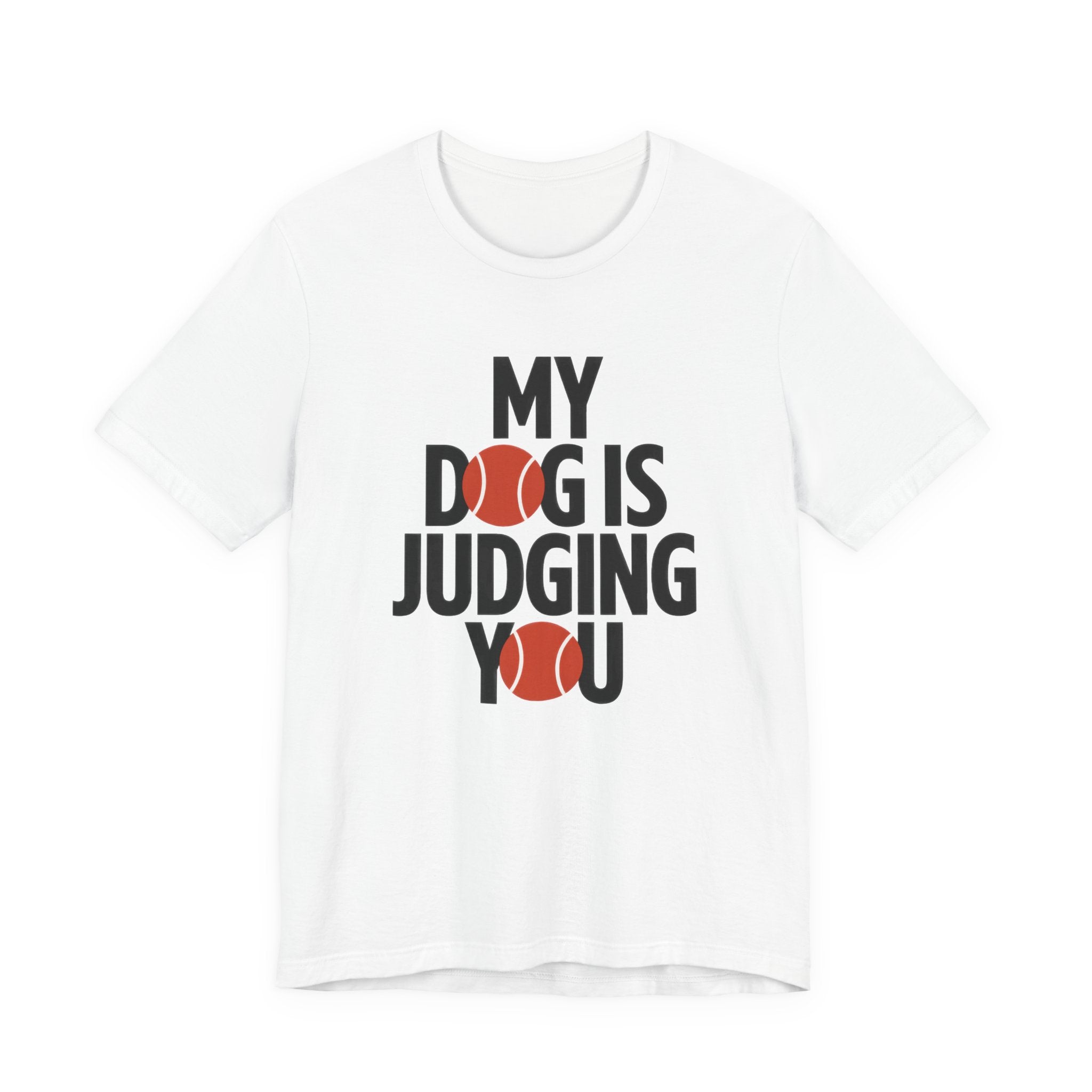 White t-shirt with text 'My dog is judging you' on a white background