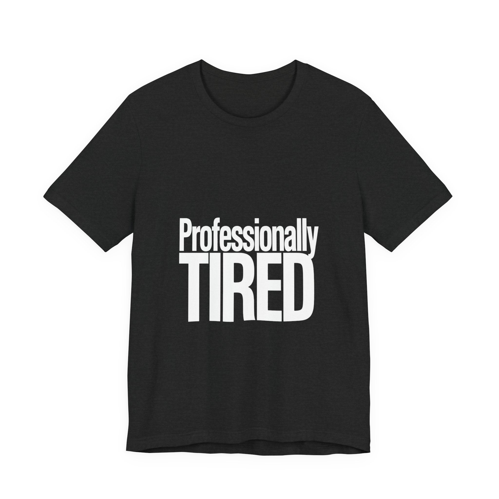 Black t-shirt with 'Professionally TIRED' text on a white background