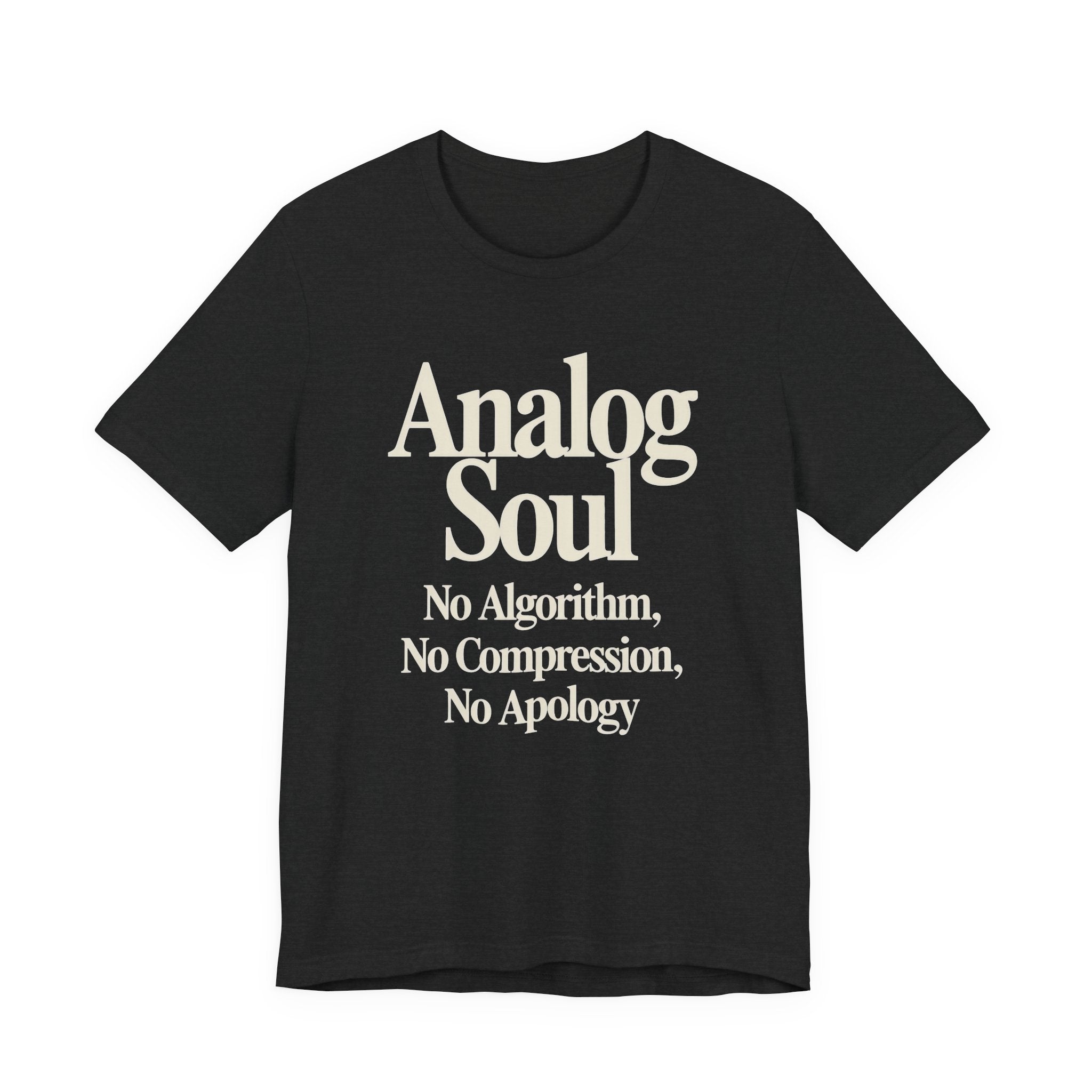 Black t-shirt with white text 'Analog Soul: No Algorithm, No Compression, No Apology' on a white background