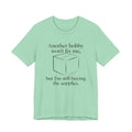 Another Hobby Won’t Fix Me, But I’m Still Buying Supplies — Funny Humor Tee | Bella Canvas Unisex
