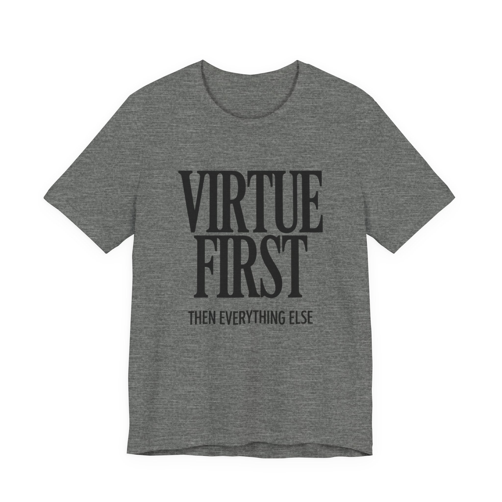Gray t-shirt with 'Virtue First, Then Everything Else' text on a white background