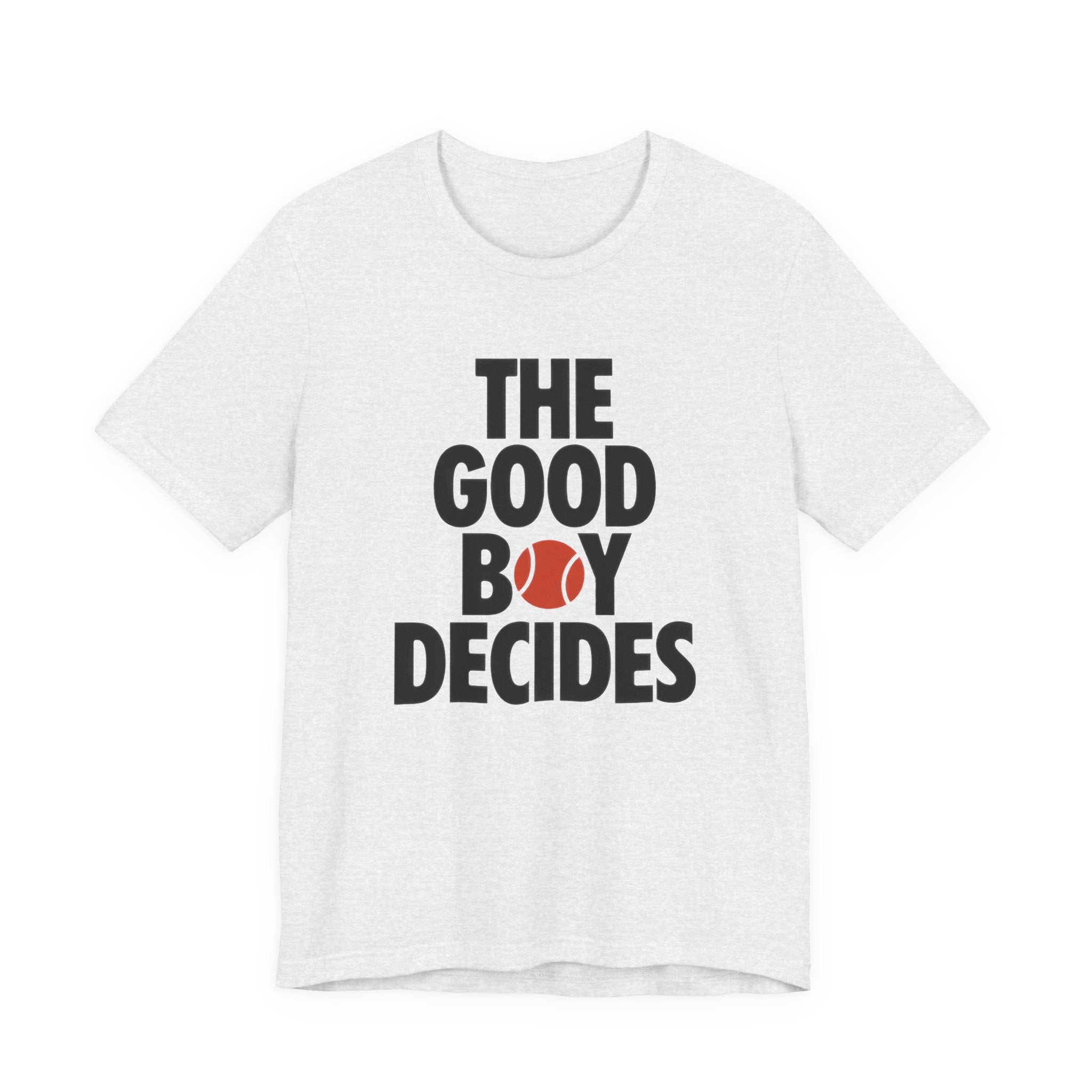 Ash t-shirt with text 'THE GOOD BOY DECIDES' with a red tennis ball on a white background