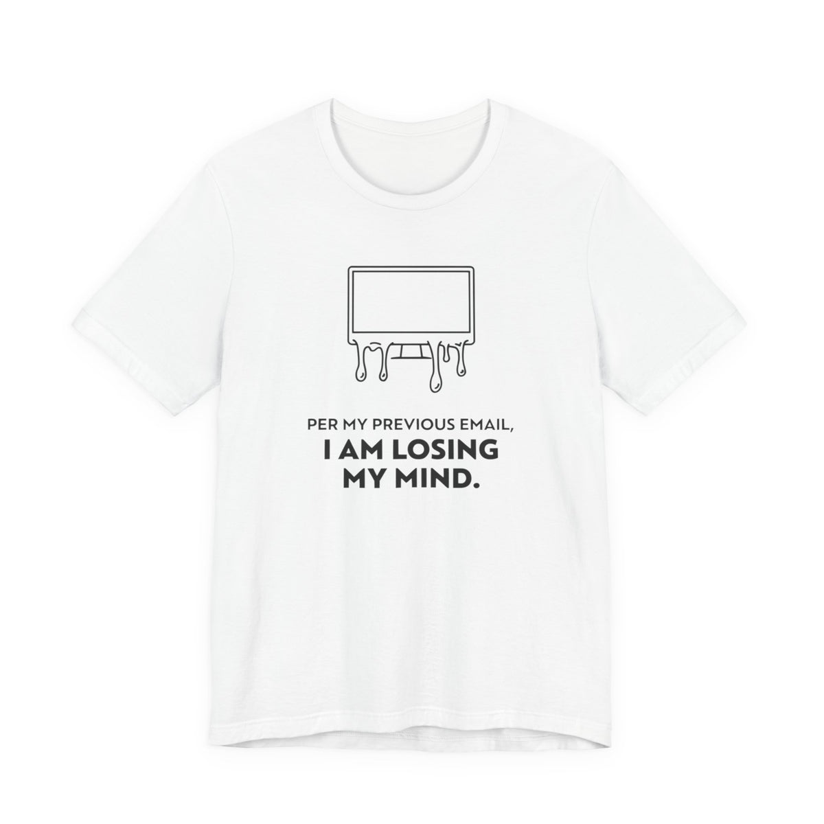 Per My Previous Email, I Am Losing My Mind — Funny Office Humor Tee | Bella Canvas Unisex