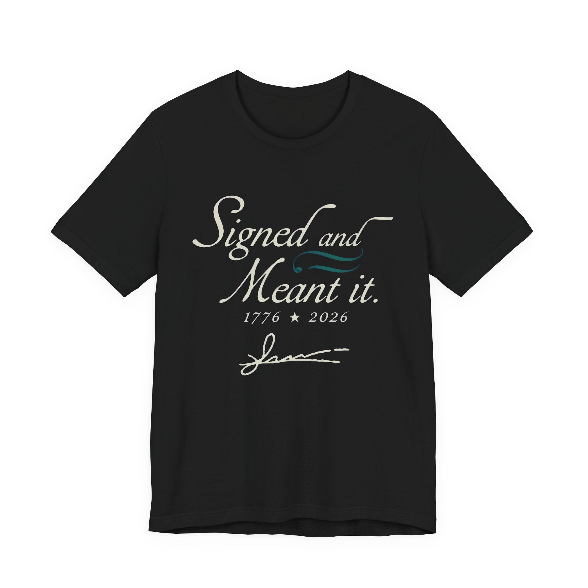 Black t-shirt with white text 'Signed and Meant it. 1776 * 2026' 