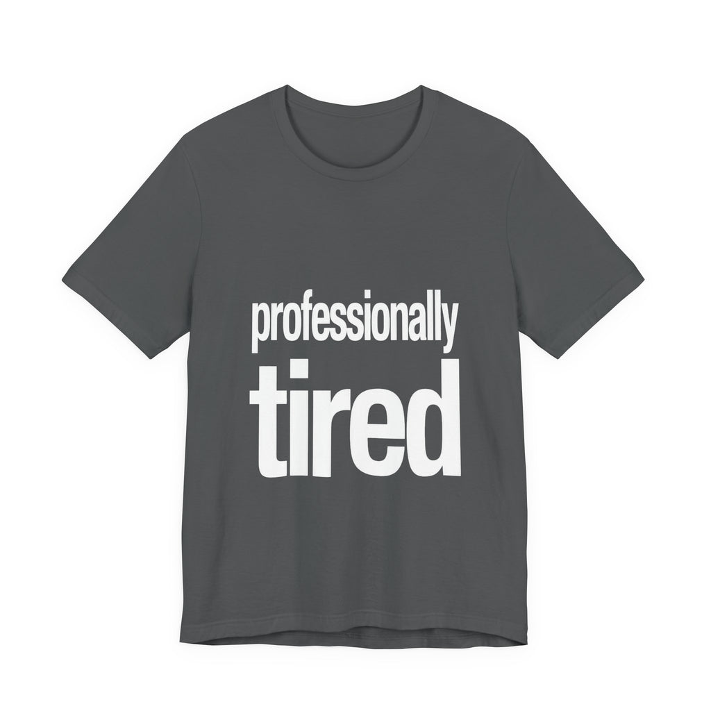 Gray t-shirt with 'professionally tired' text on a white background
