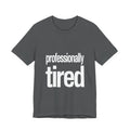 Gray t-shirt with 'professionally tired' text on a white background
