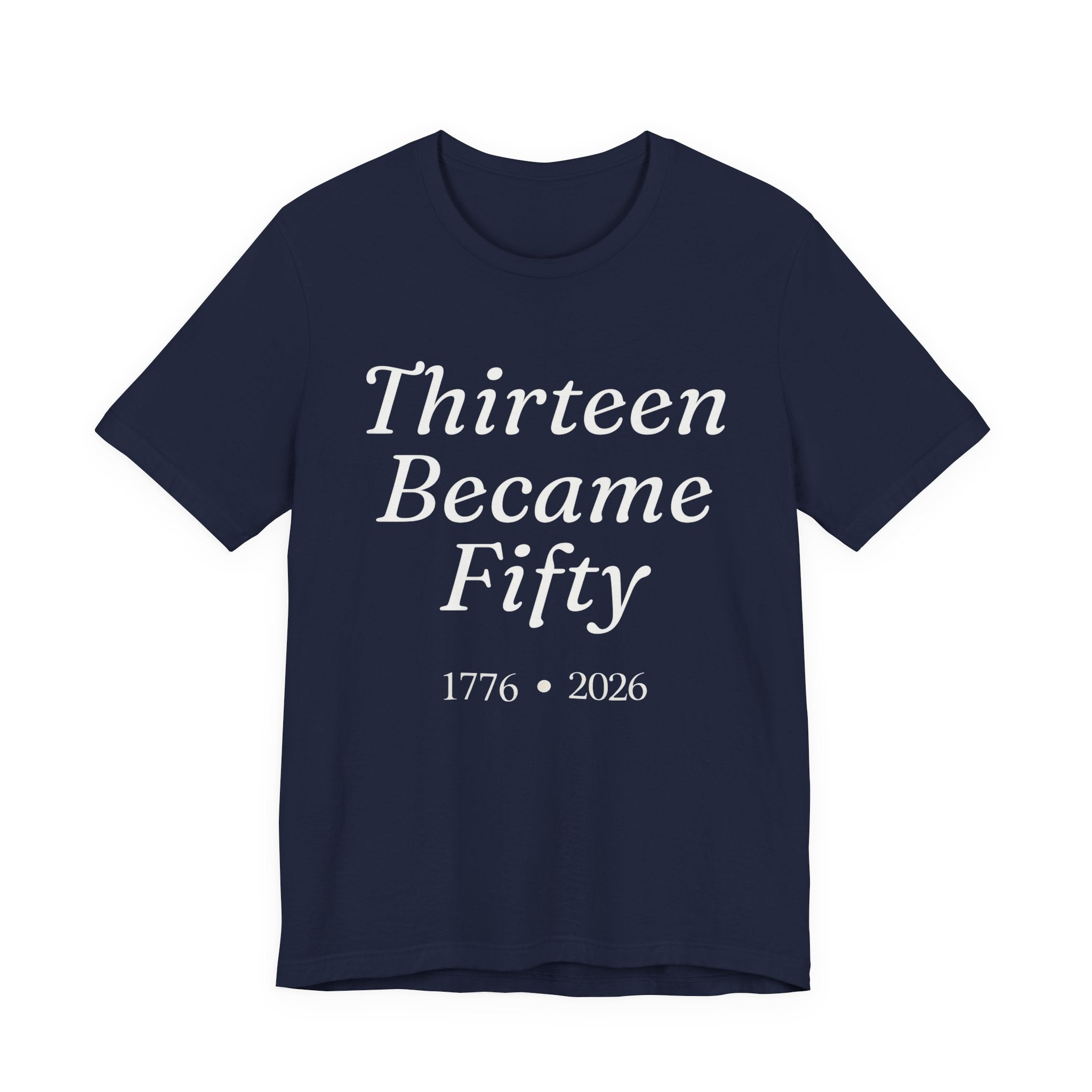 Navy t-shirt with white text 'Thirteen Became Fifty 1776 • 2026' 