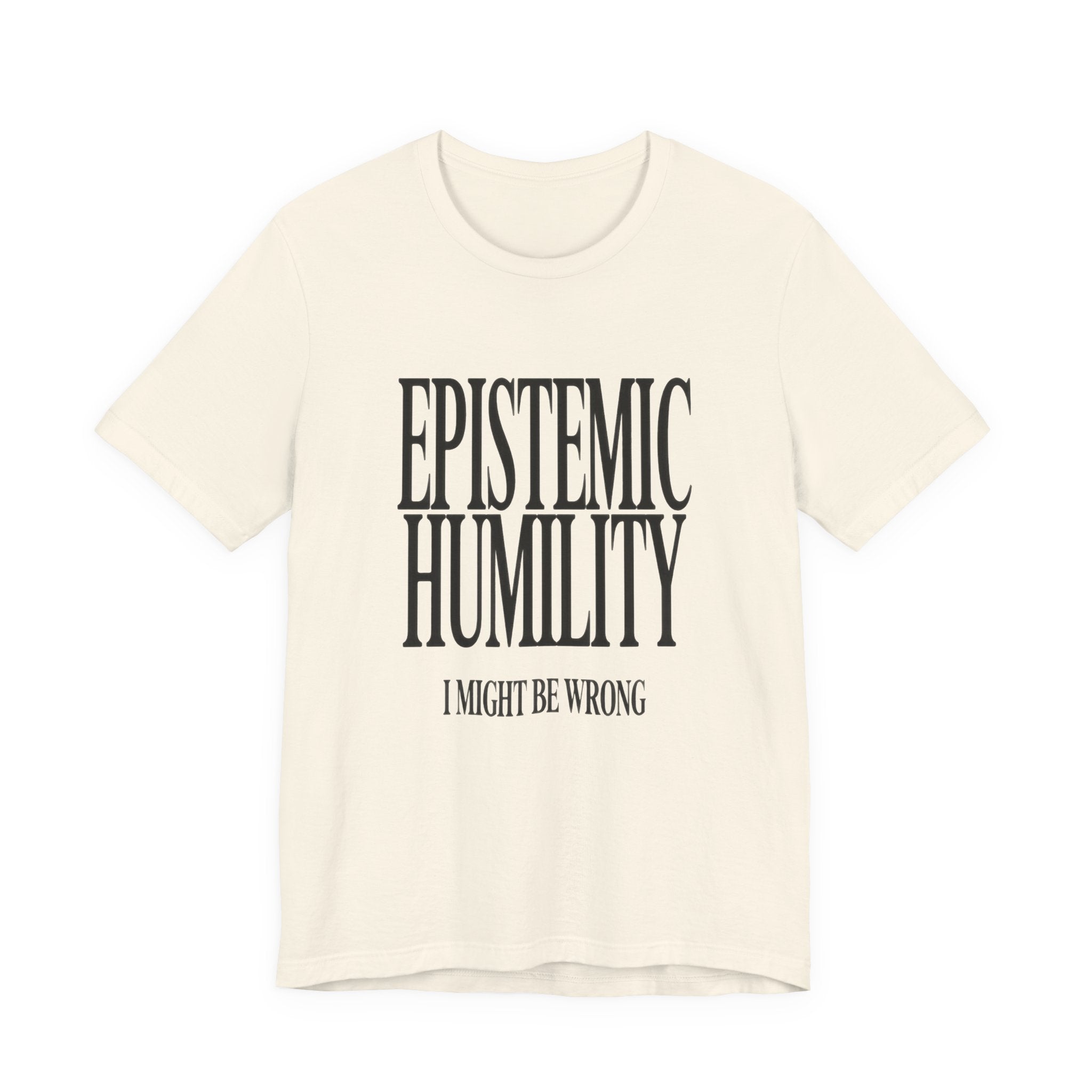 Beige t-shirt with 'Epistemic Humility I Might Be Wrong' text on a white background