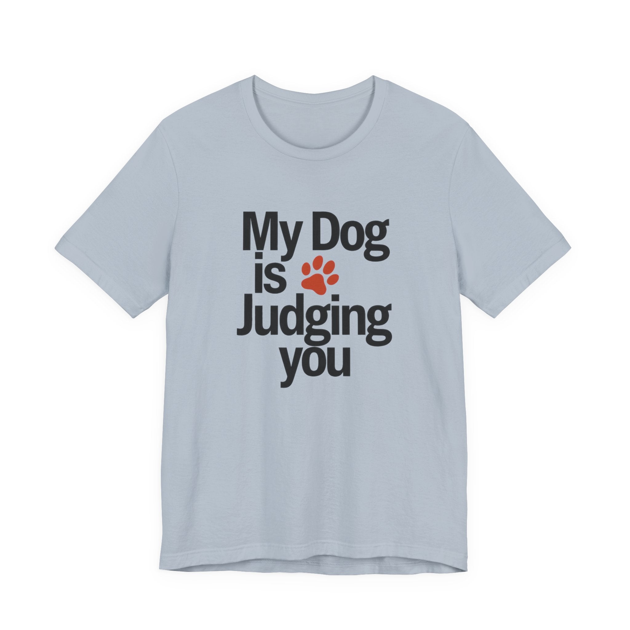 Light blue t-shirt with text 'My Dog is Judging You' on a white background