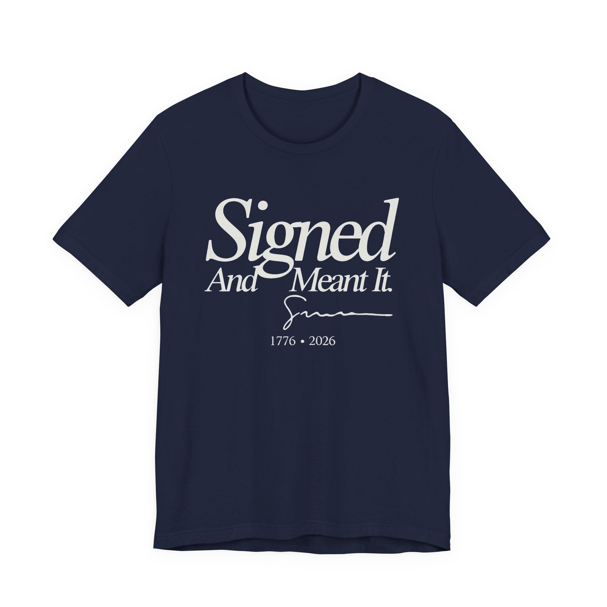 Navy t-shirt with white text 'Signed And Meant It. 1776 - 2026' 
