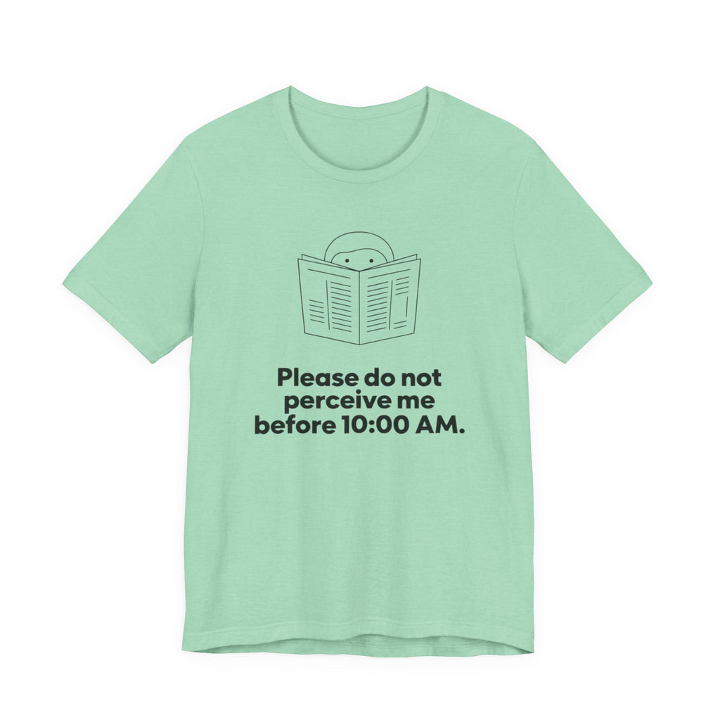 Please Do Not Perceive Me Before 10:00 A.M. — Funny Morning Humor Tee | Bella Canvas Unisex