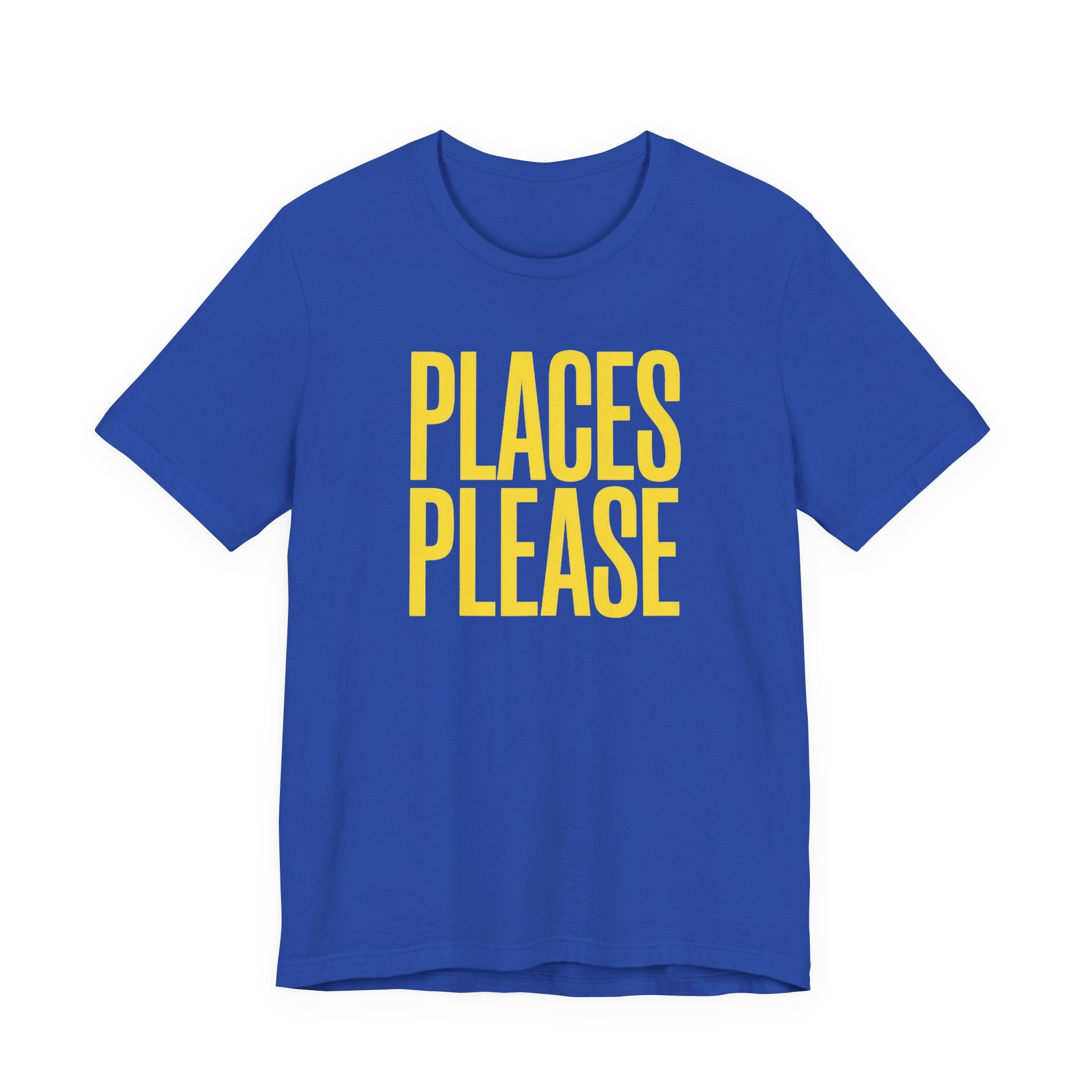 Blue t-shirt with yellow text 'PLACES PLEASE' on a white background