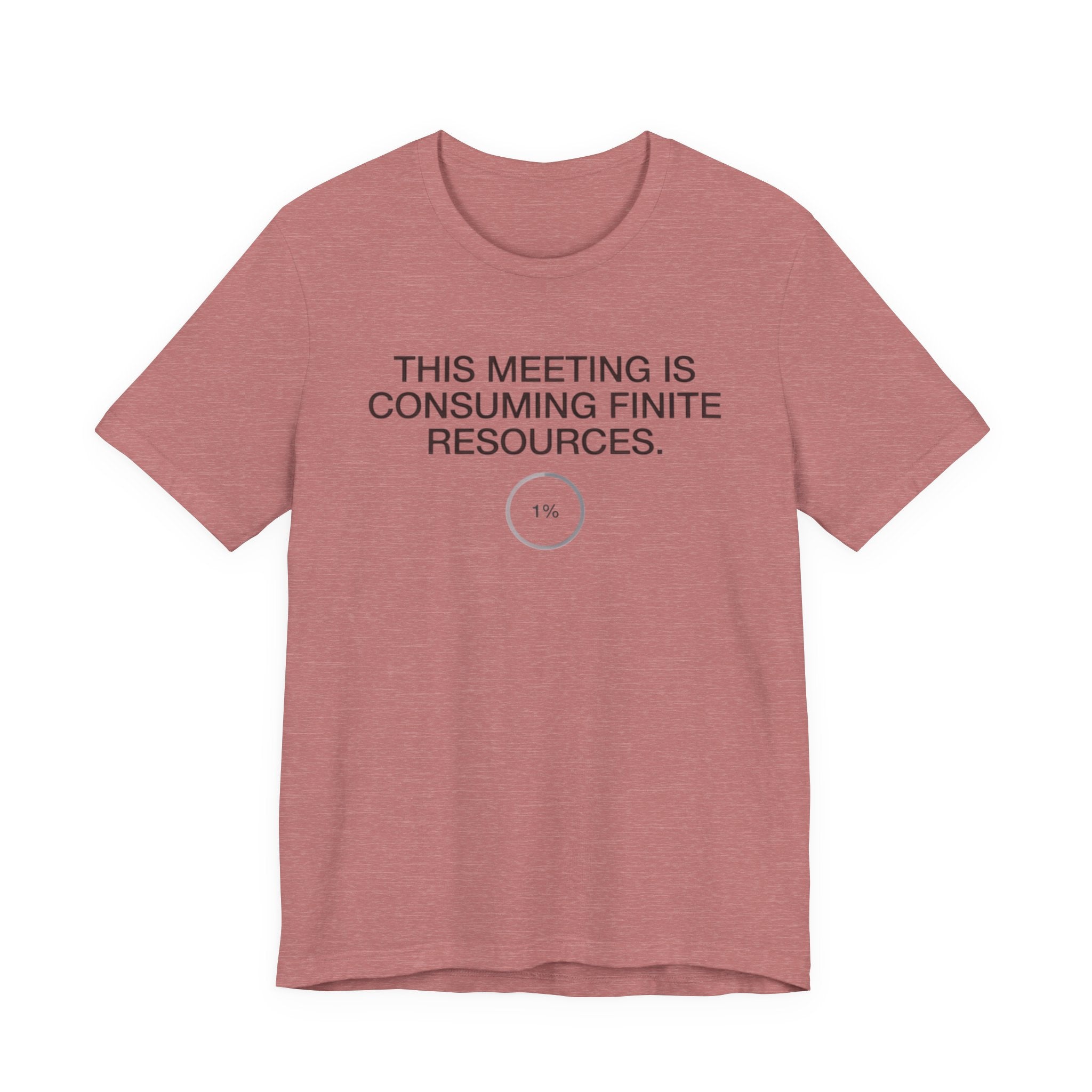 This Meeting Is Consuming Finite Resources — Funny Office Humor Tee | Bella Canvas Unisex