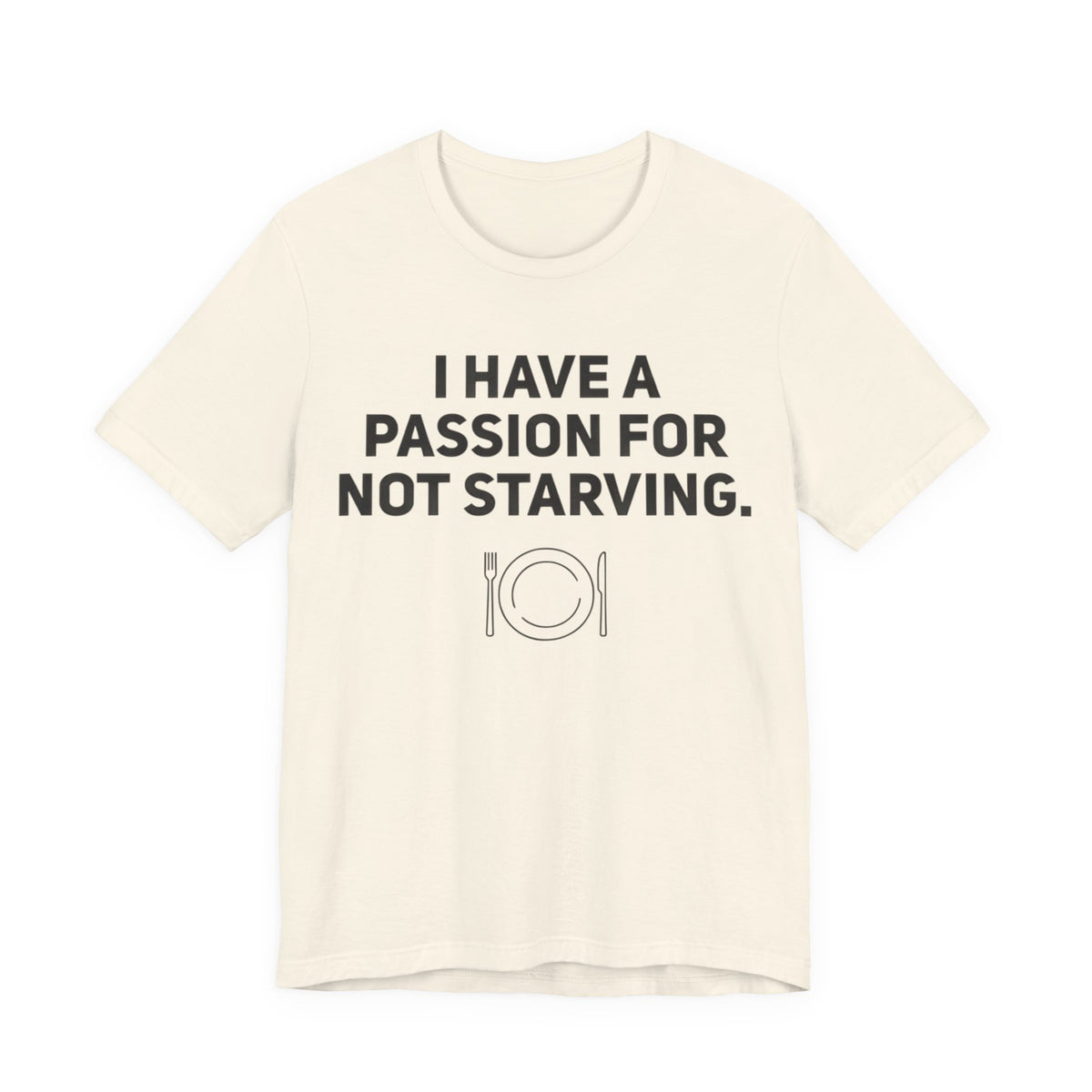 I Have a Passion for Not Starving — Funny Food Humor Tee | Bella Canvas Unisex